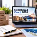 Nearshored Grant: Eligibility, Application Process, Funding Amount, and Requirements in 2026
